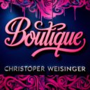 Christoper Weisinger - Boutique (Original Mix)