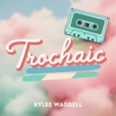 Rylee Waddell - Trochaic (Original Mix)