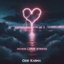Ode Karma - When Love Strikes Pt. II (Original)
