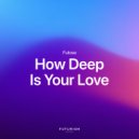 Futosé - How Deep Is Your Love