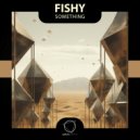 Fishy - Something