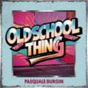 Pasquale Durgin - Oldschool Thing (Original Mix)