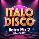 DJ ALEX KEY - ITALO DISCO RETRO MIX\' 80s N\'2 ()