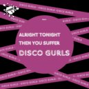 Disco Gurls - Then You Suffer