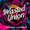 Thaddeus Lawrence - Wasted Union (Original Mix)