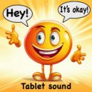 Tablet sound - Hey! It\'s okay! ()