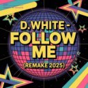 D.White - Follow Me (Remake 2025 Extended Mix)