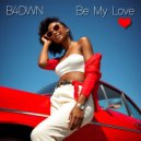 B4DWN - Be My Love