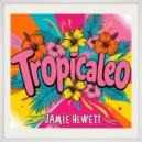 Jamie Hewett - Tropicaleo (Original Mix)