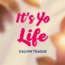 Calvin Teague - Its Yo Life (Original Mix)