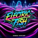 Samira Vancamp - Electric Fish (Original Mix)