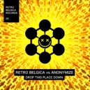 Retro Belgica & Anonymize - Drop this place down (Original Mix)