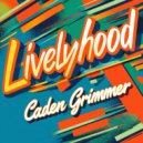 Caden Grimmer - Livelyhood (Original Mix)