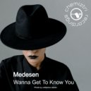 Medesen - Wanna Get To Know You