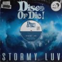 Disco or Die! - Stormy Luv
