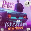 Disco or Die! - You Can Run (But You Can\'t Hide) (Original Mix)