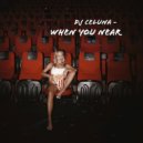 Dj Celuna - When You Near ()