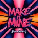 Daphne Weatherby - Make It Mine (Original Mix)