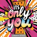 Liberty Byers - Its Only You (Original Mix)