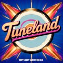 Baylor Whitbeck - Tuneland (Original Mix)