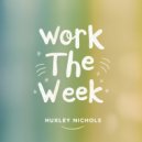 Huxley Nichols - Work The Week (Original Mix)