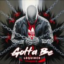 Lequince - Gotta Be ()