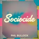 Phil Bullock - Sociocide (Original Mix)