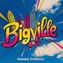 Frankie Overholt - Bigville (Original Mix)