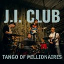J.I. Club - Tango of millionaires ()