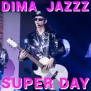 DIMA JAZZZ - SUPER DAY ()