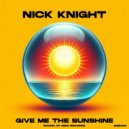 Nick Knight - Give Me The Sunshine ()