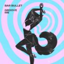 Bar Bullet - Groove me ()