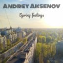 Andrey Aksenov - Spring feelings ()