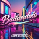 Aedan Cardenas - Bailandole (Original Mix)