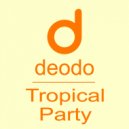 Deodo - Tropical Party (Original Mix)
