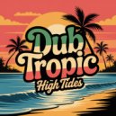 Dub Tropic - High Tides (Original Mix)