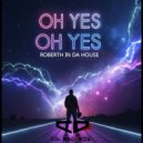 Roberth In Da House - Oh Yes Oh Yes (Original Mix)