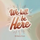 Brittany Crum - We Will Be Here (Original Mix)