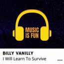 Billy Vanilly - I Will Learn To Survive