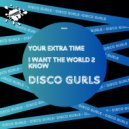 Disco Gurls - I Want The World 2 Know