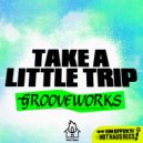 Grooveworks, Half Cut, Who Is Arcadia - Take A Little Trip (Original Mix)