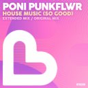 Poni PunkFlwr - House Music (So Good)