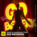 Riko & MaddHatter - Go Bezerk (Extended Mix)