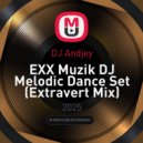 DJ Andjey - EXX Muzik DJ Melodic Dance Set (Extravert Mix)