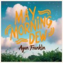 Ayan Franklin - May Morning Dew (Original Mix)