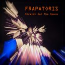 Frapatoris - Stretch Out The Space ()
