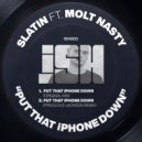 SLATIN feat. Molt Nasty - Put That iPhone Down