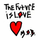 M.O.B. - The Future Is Love ()