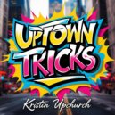 Kristin Upchurch - Uptown Tricks (Original Mix)