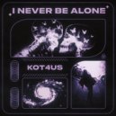 KOT4US - I NEVER BE ALONE ()